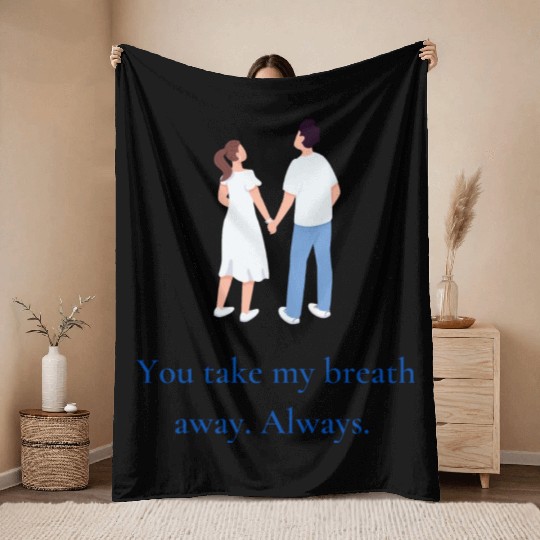 You take my breath away. Always. Throw Blankets