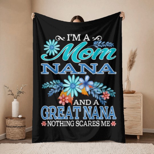 I'm A Mom Nana And A Great Nana Nothing Scares Me Throw Blankets