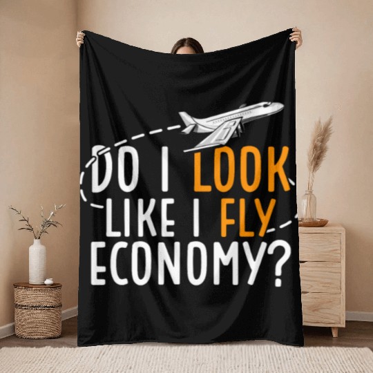 Do I Look Like I Fly Economy First Class Frequent Throw Blankets