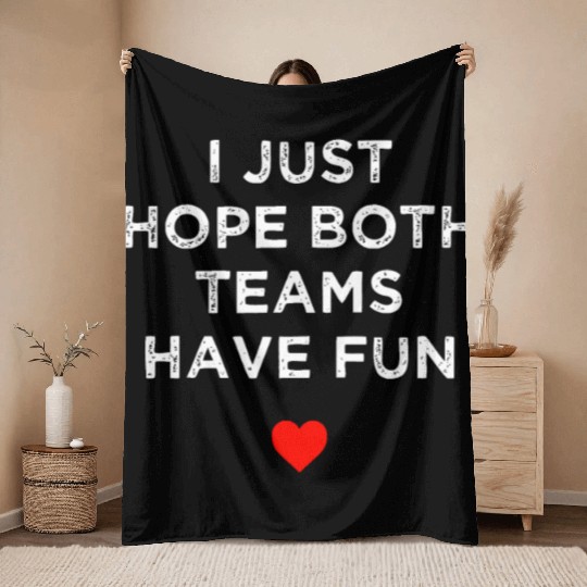 I Just Hope Both Teams Have Fun: Sport Family Throw Blankets