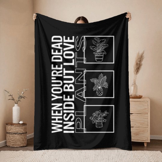 When You're Dead Inside But Love Plants, Garden Throw Blankets