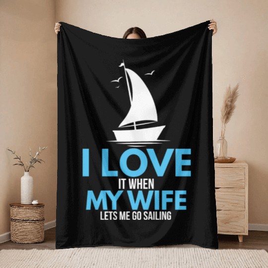 I Love It When My Wife Lets Me Go Sailing Ship Throw Blankets
