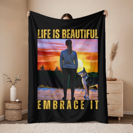 LIFE IS BEAUTIFUL EMBRACE IT Throw Blankets