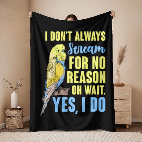 I Don't Always Scream For No Reason Oh Wait Throw Blankets