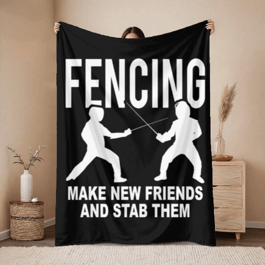 Fencing Make New Friends And Stab Them Throw Blankets