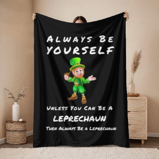 Always Be Yourself Unless you Can Be a Leprechan Throw Blankets