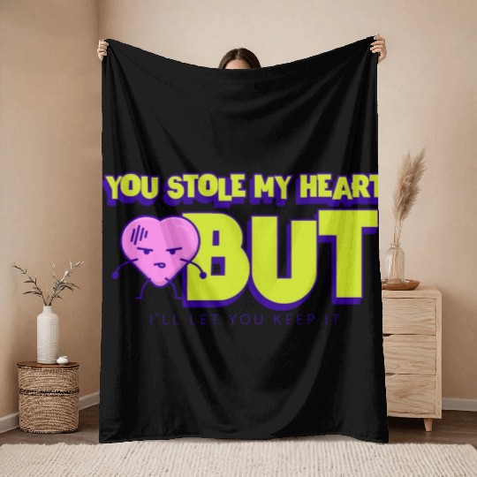 You Stole My Heart But I'll Let You Keep It Throw Blankets