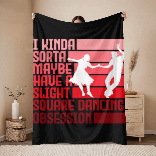 I Kinda Have Slight Square Dance Obsession Country Throw Blankets