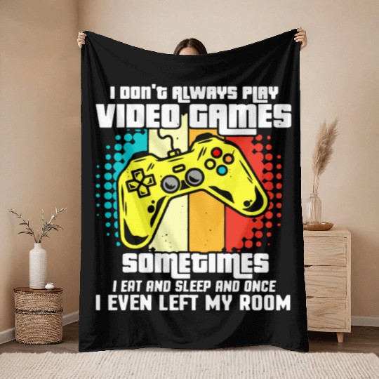 I DONT ALWAYS PLAY VIDEO GAMES Throw Blankets