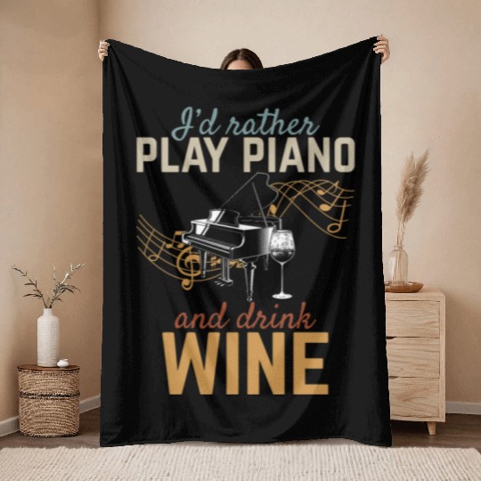 I'd Rather Play Piano And Drink Wine - Piano Music Throw Blankets