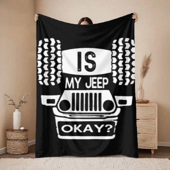 Is My Jeep Okay? Funny Throw Blankets