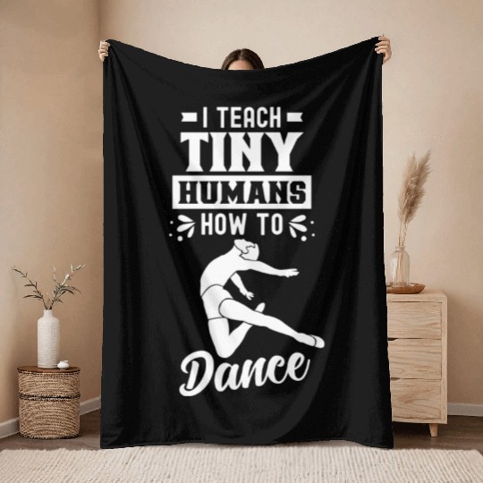 I Teach Tiny Humans How To Dance Dance Teacher Throw Blankets