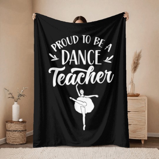 Proud To Be A Dance Teacher Teach Dancing Dancer Throw Blankets