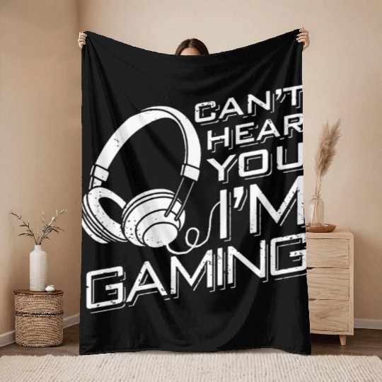 Can t Hear You I m Gaming Throw Blankets