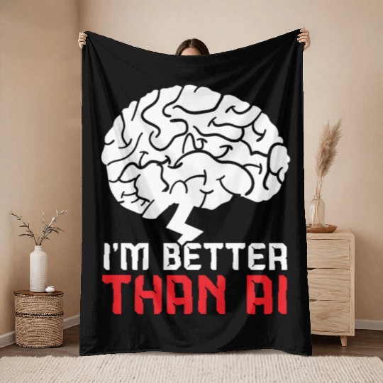 I'm Better Than AI Artificial Intelligence Robot Throw Blankets