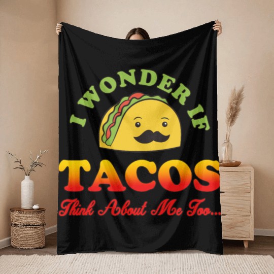 I Wonder If TACOS Think About Me Too For Tacos Lov Throw Blankets