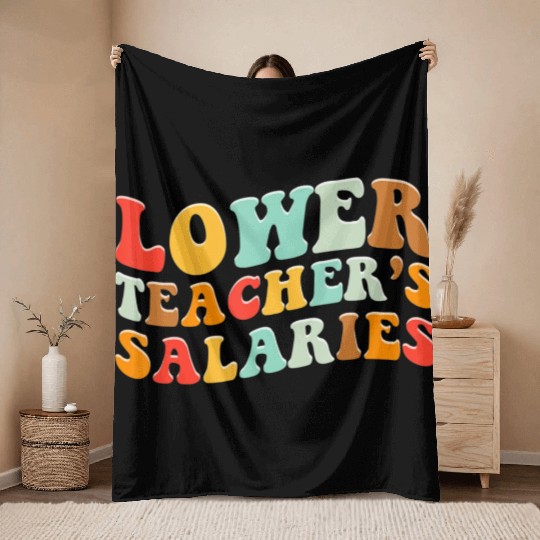 Lower Teacher Salaries Throw Blankets