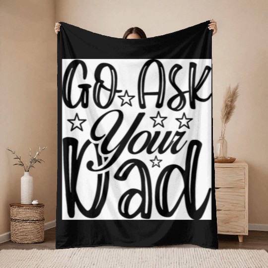 Go Ask Your Dad Throw Blankets