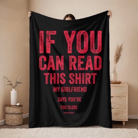 If You Can Read This My Girlfriend Say Too Close Throw Blankets