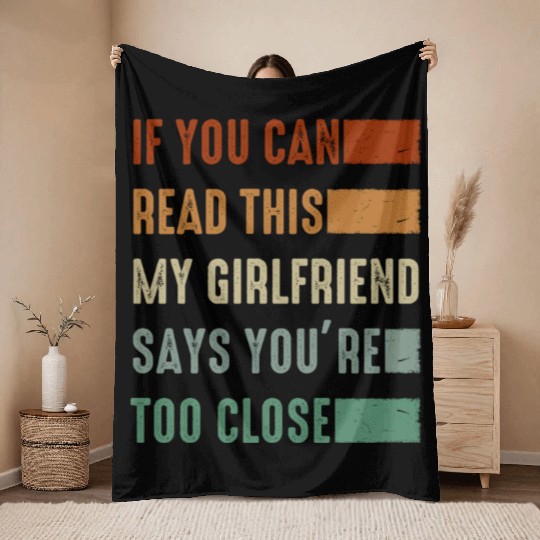 If You Can Read This My Girlfriend Say Too Close Throw Blankets