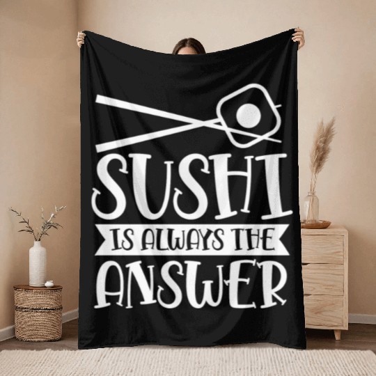 Sushi Is Always The Answer Eat Lover Meal Sayings Throw Blankets