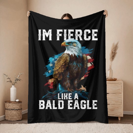 I'm Fierce Like A Bald Eagle 4th Of July Throw Blankets
