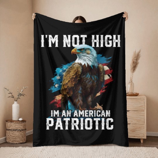 I'm Not High I'm An American Patriotic 4th Of Throw Blankets