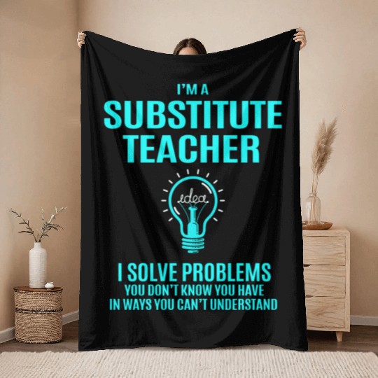 Substitute Teacher Throw Blankets - I Solve Problems Gift