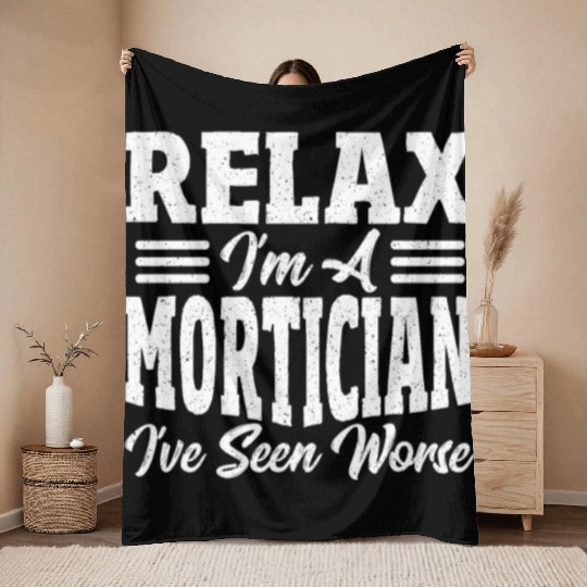 Relax I'm A Mortician I've Seen Worse Funeral Throw Blankets
