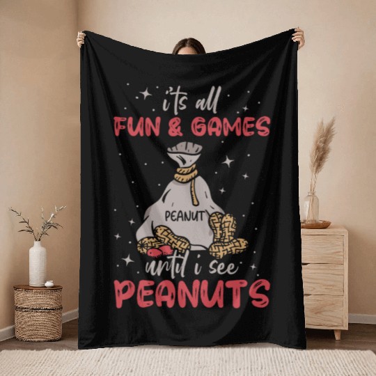 It's All Fun And Games Until I See Peanuts Peanut Throw Blankets