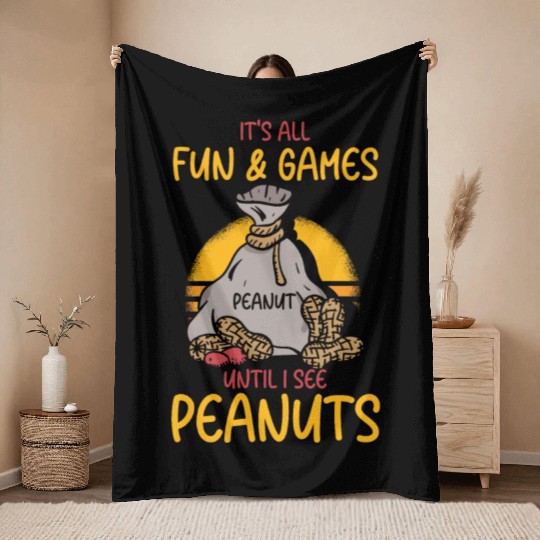 It's All Fun And Games Until I See Peanuts Peanut Throw Blankets