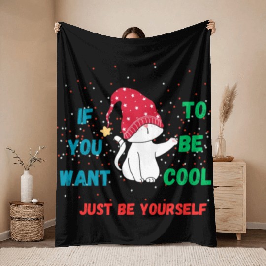 If You Want To Be Cool Just Be Yourself Throw Blankets