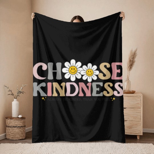 Choose Kindness Always Be Kinder Than You Feel Throw Blankets