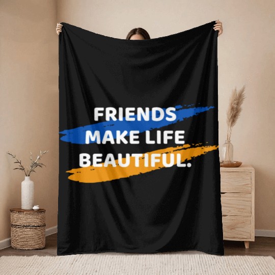 Friends Make Life Beautiful Throw Blankets