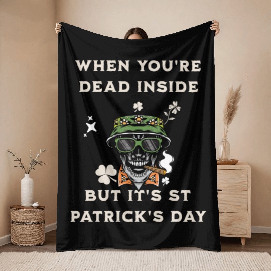 When You're Dead Inside But It's St Patricks Day Throw Blankets