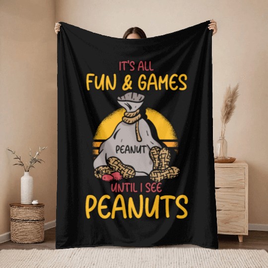 It's All Fun And Games Until I See Peanuts Peanut Throw Blankets