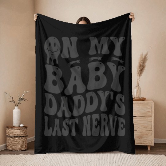 On My Baby Daddy s Last Nerve Groovy Throw Blankets