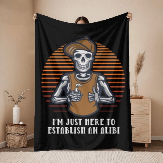 Im Just Here to Establish an Alibi Funny Sarcastic Throw Blankets