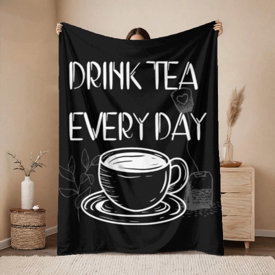 Drink Tea Every Day Throw Blankets