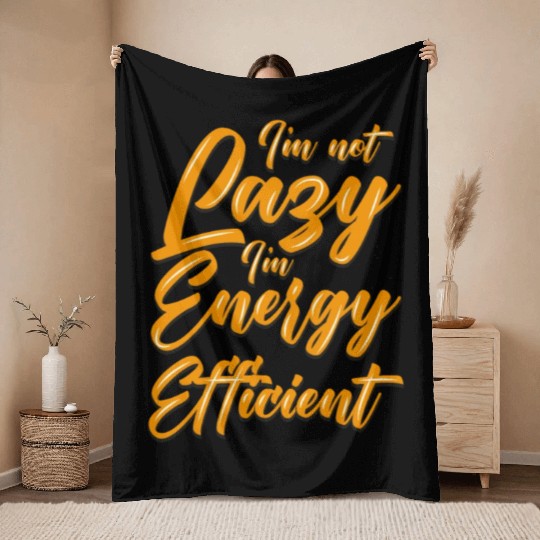 Funny Throw Blankets I'm not lazzy i'm energy efficient