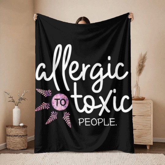 Allergic to toxic people awesome quote Good V Throw Blankets