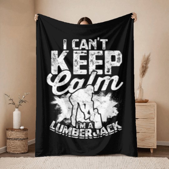 I can't keep calm, I'm a lumberjack - Lumberjack Throw Blankets