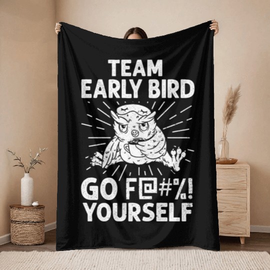Team Early Bird Go F... Yourself Throw Blankets