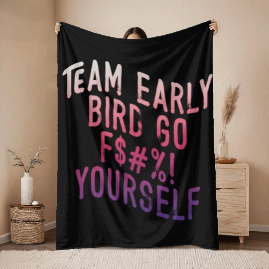 Team Early Bird Go F... Yourself Throw Blankets