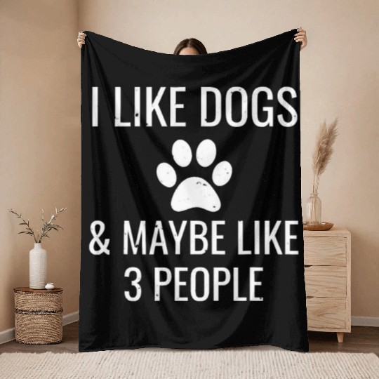 I Like Dogs Maybe 3 People Funny Puppy Pet Owner Throw Blankets