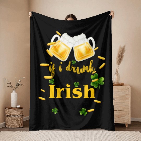 If I Drunk It's My Irish Friends Fault Throw Blankets