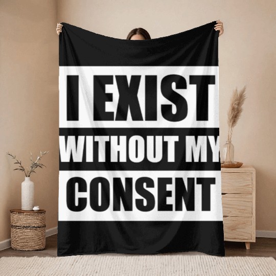 I Exist Without My Consent Apparel Throw Blankets