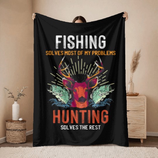 Fishing Solves Most Of My Problems Hunting Solves Throw Blankets