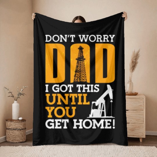 Oilfield Worker Don t Worry Dad Throw Blankets