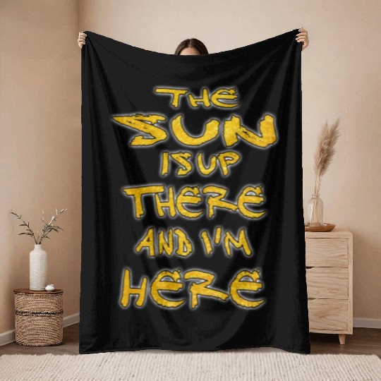 the sun is up there and i'm here Throw Blankets